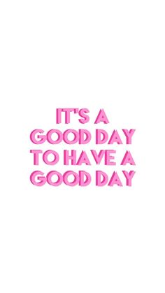 the words it's a good day to have a good day written in pink