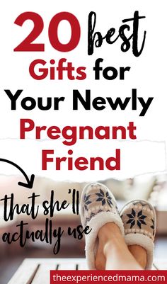 someone's feet with the words 20 best gifts for your newly pregnant friend that she actually use