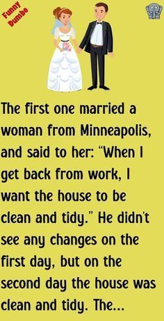 the first one married a woman from minneapolis and said to her when i get back from work, i want the house to be clean and tidy