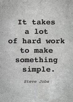 steve jobs quote it takes a lot of hard work to make something simple