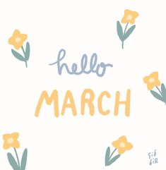 the words hello march with yellow flowers