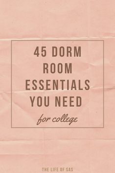 a piece of paper with the words 45 dorm room essentials you need for college