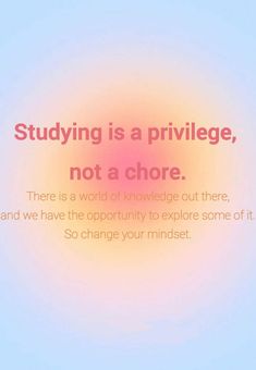 a quote that reads studying is a prilvege, not a chore