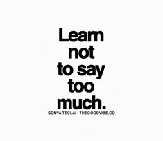 the words learn not to say too much are shown in black on a white background