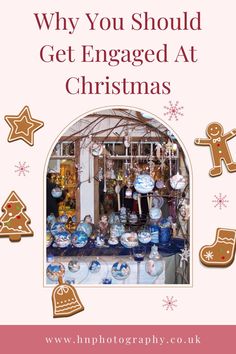 a christmas display with gingerbreads and other items in the foreground text reads why you should get engaged at christmas