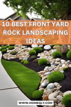 the words 10 best front yard rock landscaping ideas on top of a garden bed with rocks and grass