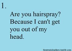 a blue background with the words are you hairspray? because i can't get you out of my head