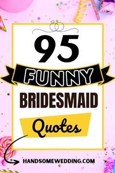 the quote for funny bridesmaid quotes on pink background with balloons and confetti