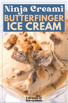 an ice cream dish with nuts in it and the words, ninja cream butterfingerer ice cream