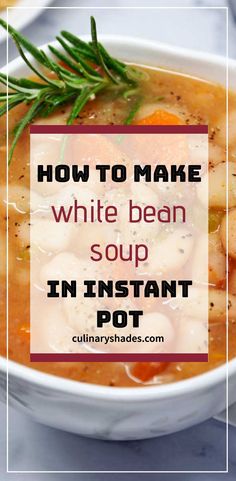 a bowl of white bean soup with the words how to make white bean soup in instant pot