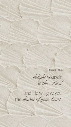 a quote on the wall that says, delight yourself in the lord and he will give you