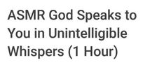 the words asmr god speaks to you in unintelible whispers 1 hour