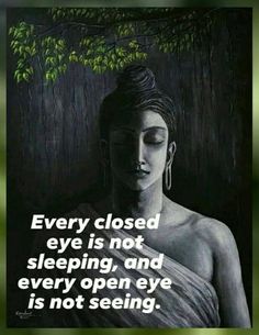 a woman with her eyes closed and the words, every closed eye is not sleeping, and every open eye is not seeing