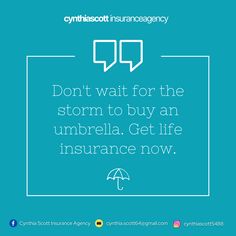 a blue background with the words don't wait for the storm to buy an umbrella get life insurance now