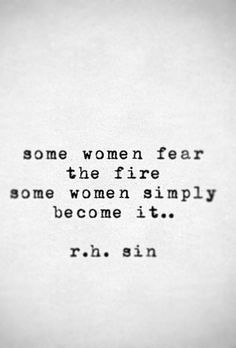 some women fear the fire some women simply become it r h sin quote on white paper