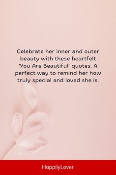 Romantic beautiful quotes for her will make her feel special. Cute you are beautiful quotes can show her you care and make her smile. Of course, sometimes it is so difficult to put your feelings into words. To help you with that, I’ve shared my selection of sweet quotes on her beauty and tell her how beautiful she is.