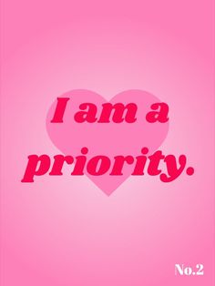 the words i am a priority on a pink background with a heart in the center