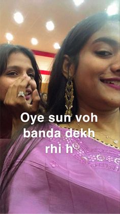 two women standing next to each other with the caption'oye sun voh banda dekh rih '