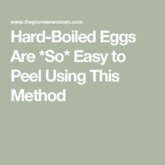 the words hard - boiled eggs are so easy to peel using this method in white