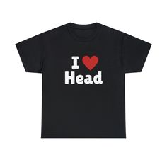 I Love Head T-Shirt, I Heart Head Tee Shirt This classic unisex jersey short sleeve tee fits like a well-loved favorite. Soft cotton and quality print make users fall in love with it over and over again. These t-shirts have-ribbed knit collars to bolster shaping. The shoulders have taping for better fit over time. Dual side seams hold the garment's shape for longer.  .: 100% Airlume combed and ringspun cotton (fiber content may vary for different colors) .: Light fabric (4.2 oz/yd² (142 g/m .: R Valentine's Day Cotton T-shirt With Funny Text, Valentine's Day T-shirt With Slogan And Short Sleeves, Valentine's Day Slogan T-shirt With Short Sleeves, Valentine's Day Slogan T-shirt Short Sleeve, Valentine's Day Short Sleeve Slogan T-shirt, Valentine's Day Slogan Graphic T-shirt, Jersey Shorts, Cotton Fiber, Fall In Love