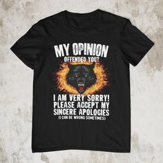 a black t - shirt with the words, my opinion defender you? i am very sorry please accept my singer apoloies