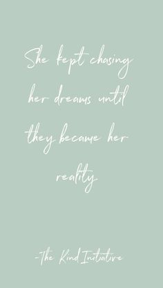 the quote she felt chasing her dreams until they because her really realty is in white