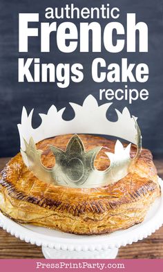 french king's cake recipe with text overlay that reads authentic french kings cake recipe