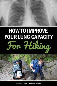 two people with backpacks and an x - ray in the background text reads, how to improve your lung capacity for hiking