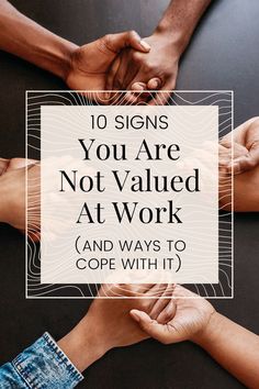 four people holding hands with the words 10 signs you are not valued at work and ways to cope with it