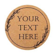 a round wooden plaque with the words your text here