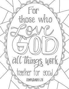 a coloring page with the words for those who love god all things work together for good