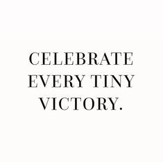 the words celebrate every tiny victory are black and white