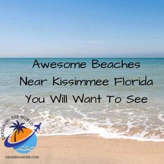 an image of the beach with text that reads awesome beaches near kissimme florida you will want to see