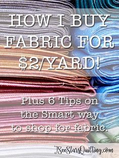 several folded fabrics with the text how i buy fabric for $ 2 / yard plus 6 tips on the smart way to shop for fabric