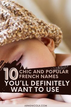 a baby wearing a hat with the words 10 chic and popular french names you'll definitely want to use