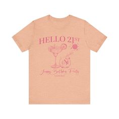 an orange t - shirt with the words hello 21st and a cocktail glass on it