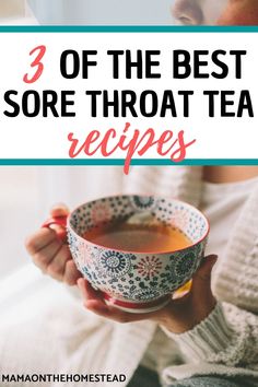 a woman holding a bowl of tea with the words 3 of the best sore throat tea recipes