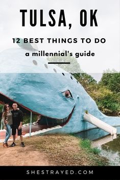 a man and woman standing in front of a large blue whale with text overlay that reads, tulsa, ok 12 best things to do a millennium's guide