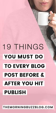 a woman holding a cup with the words 19 things you must do to every blog post before and after you hit polish