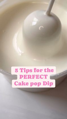 a white bowl filled with cream and a spoon in the center that says 5 tips for the perfect cake pop dip