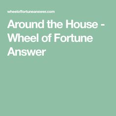 the words around the house - wheel of fortune answer are in white on a green background