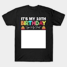 it's my 10th birthday so my shirt is black and white t - shirt