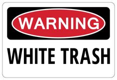 warning white trash sign with the words'warning white trash'in black and red