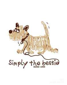 a drawing of a dog with the words simply the bestie in it's mouth