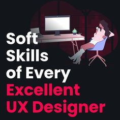 a person sitting at a desk with a computer on it and the words soft skills of every excellent ux designer