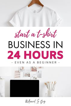 a t - shirt on a hanger with the words start at t - shirt business in 24 hours even as a beginner