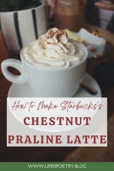 a close up of a cup of food on a plate with the words how to make starbuck's chestnutnut praline latte