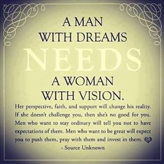 a man with dreams needs a woman with vision