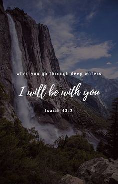 a waterfall with the words, when you go through deep waters i will be with you