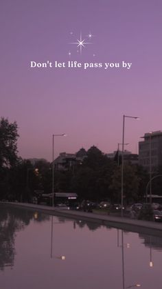 a purple sky with the words don't let life pass you by